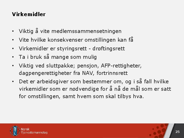 Virkemidler • Viktig å vite medlemssammensetningen • Vite hvilke konsekvenser omstillingen kan få • Virkemidler • Viktig å vite medlemssammensetningen • Vite hvilke konsekvenser omstillingen kan få •
