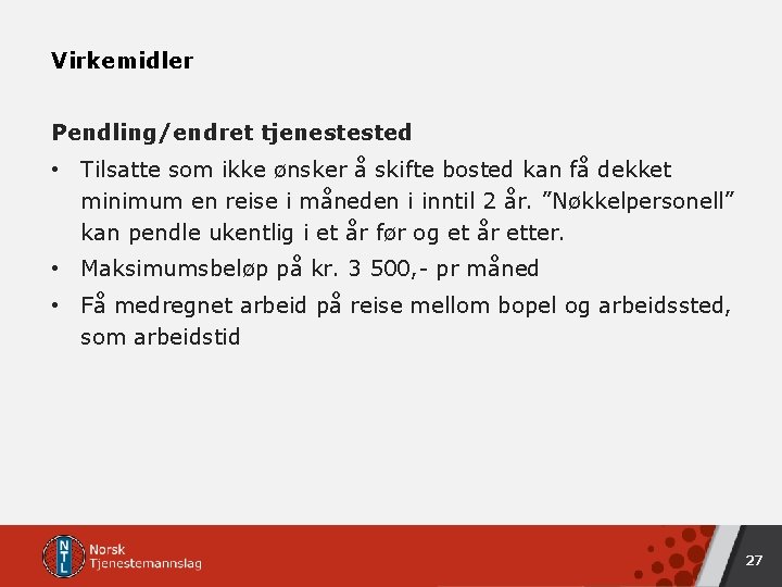 Virkemidler Pendling/endret tjenestested • Tilsatte som ikke ønsker å skifte bosted kan få dekket Virkemidler Pendling/endret tjenestested • Tilsatte som ikke ønsker å skifte bosted kan få dekket