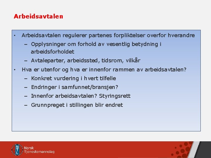 Arbeidsavtalen • Arbeidsavtalen regulerer partenes forpliktelser overfor hverandre – Opplysninger om forhold av vesentlig Arbeidsavtalen • Arbeidsavtalen regulerer partenes forpliktelser overfor hverandre – Opplysninger om forhold av vesentlig