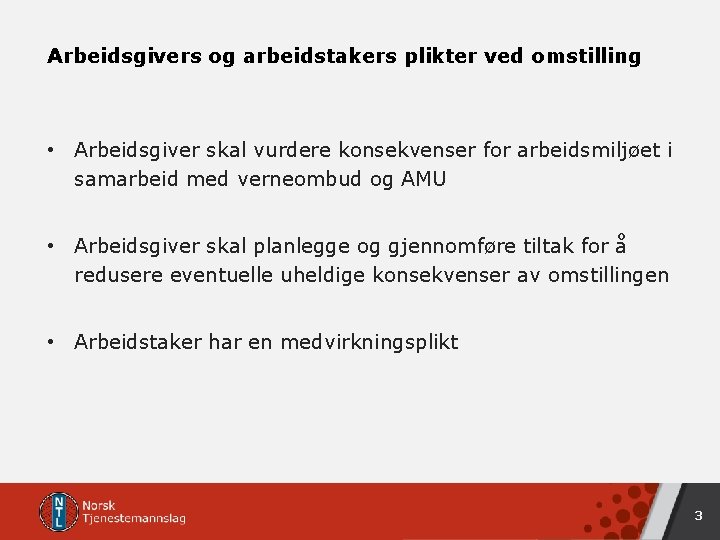 Arbeidsgivers og arbeidstakers plikter ved omstilling • Arbeidsgiver skal vurdere konsekvenser for arbeidsmiljøet i Arbeidsgivers og arbeidstakers plikter ved omstilling • Arbeidsgiver skal vurdere konsekvenser for arbeidsmiljøet i