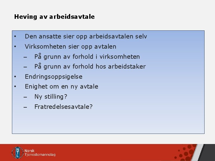 Heving av arbeidsavtale • Den ansatte sier opp arbeidsavtalen selv • Virksomheten sier opp Heving av arbeidsavtale • Den ansatte sier opp arbeidsavtalen selv • Virksomheten sier opp
