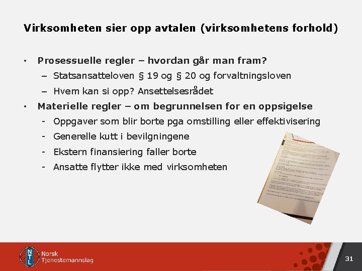 Virksomheten sier opp avtalen (virksomhetens forhold) • Prosessuelle regler – hvordan går man fram? Virksomheten sier opp avtalen (virksomhetens forhold) • Prosessuelle regler – hvordan går man fram?