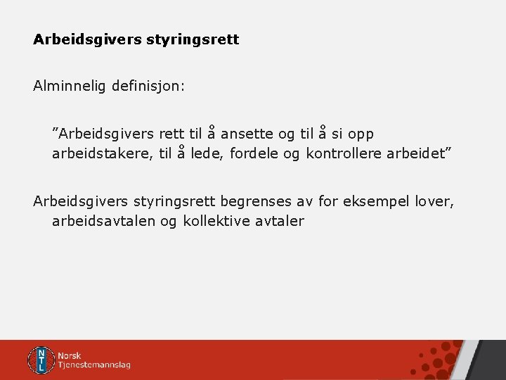 Arbeidsgivers styringsrett Alminnelig definisjon: ”Arbeidsgivers rett til å ansette og til å si opp Arbeidsgivers styringsrett Alminnelig definisjon: ”Arbeidsgivers rett til å ansette og til å si opp
