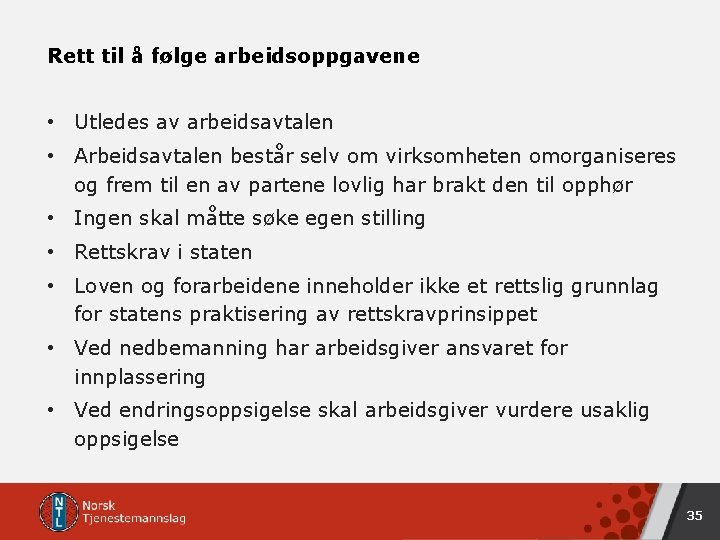Rett til å følge arbeidsoppgavene • Utledes av arbeidsavtalen • Arbeidsavtalen består selv om Rett til å følge arbeidsoppgavene • Utledes av arbeidsavtalen • Arbeidsavtalen består selv om