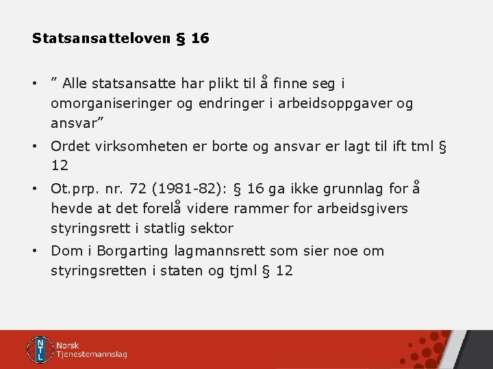 Statsansatteloven § 16 • ” Alle statsansatte har plikt til å finne seg i Statsansatteloven § 16 • ” Alle statsansatte har plikt til å finne seg i