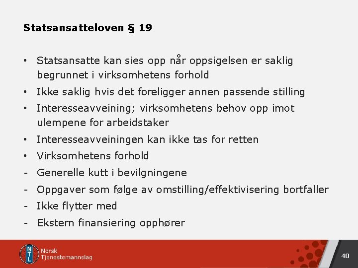 Statsansatteloven § 19 • Statsansatte kan sies opp når oppsigelsen er saklig begrunnet i Statsansatteloven § 19 • Statsansatte kan sies opp når oppsigelsen er saklig begrunnet i