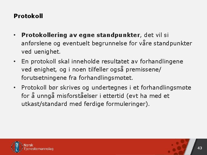 Protokoll • Protokollering av egne standpunkter, det vil si anførslene og eventuelt begrunnelse for Protokoll • Protokollering av egne standpunkter, det vil si anførslene og eventuelt begrunnelse for