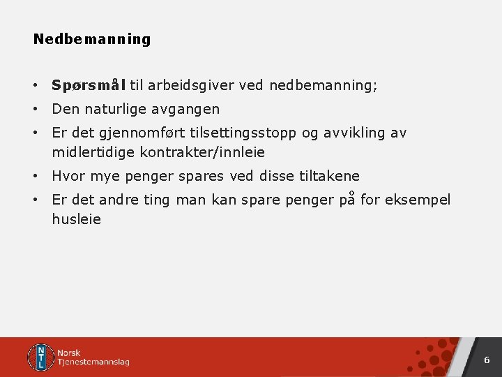 Nedbemanning • Spørsmål til arbeidsgiver ved nedbemanning; • Den naturlige avgangen • Er det Nedbemanning • Spørsmål til arbeidsgiver ved nedbemanning; • Den naturlige avgangen • Er det