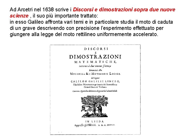 Ad Arcetri nel 1638 scrive i Discorsi e dimostrazioni sopra due nuove scienze ,