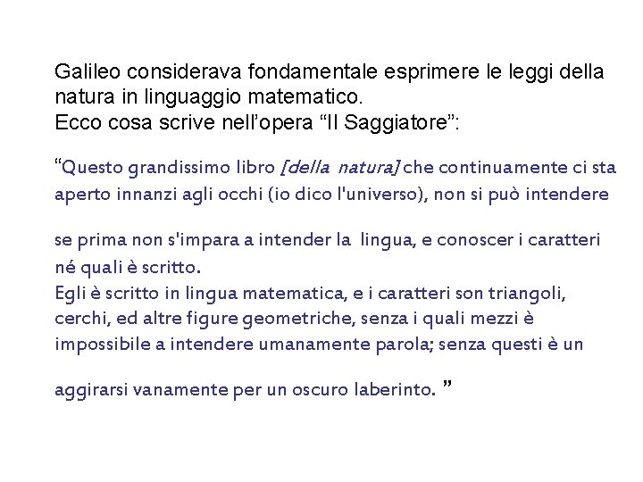 Galileo considerava fondamentale esprimere le leggi della natura in linguaggio matematico. Ecco cosa scrive