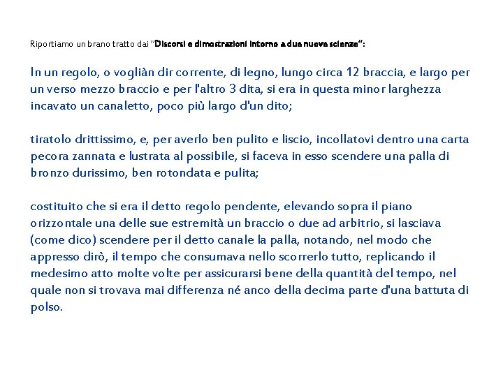 Riportiamo un brano tratto dai “Discorsi e dimostrazioni intorno a due nuove scienze”: In