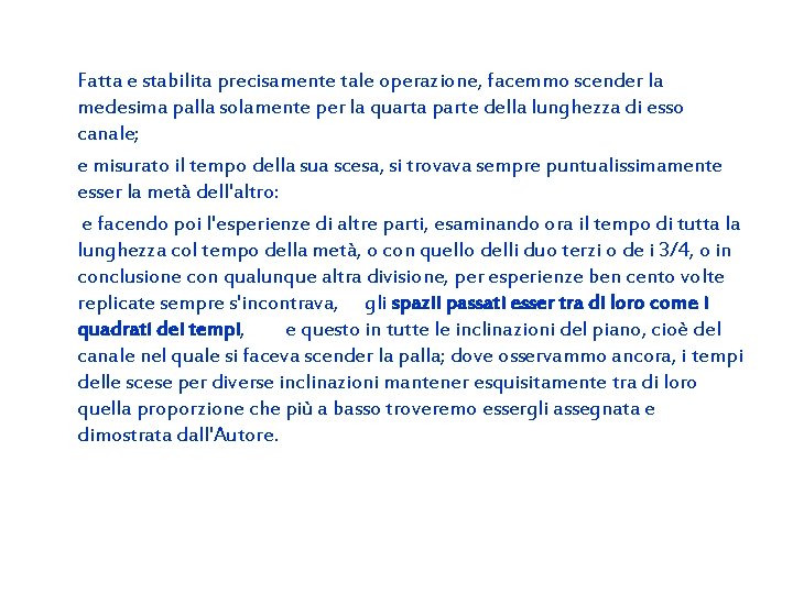 Fatta e stabilita precisamente tale operazione, facemmo scender la medesima palla solamente per la