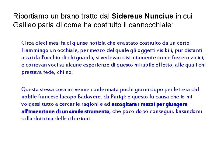 Riportiamo un brano tratto dal Sidereus Nuncius in cui Galileo parla di come ha