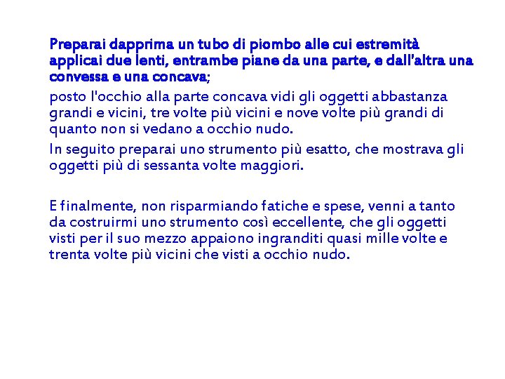 Preparai dapprima un tubo di piombo alle cui estremità applicai due lenti, entrambe piane