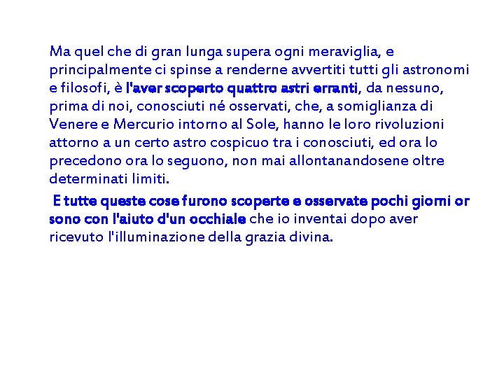 Ma quel che di gran lunga supera ogni meraviglia, e principalmente ci spinse a