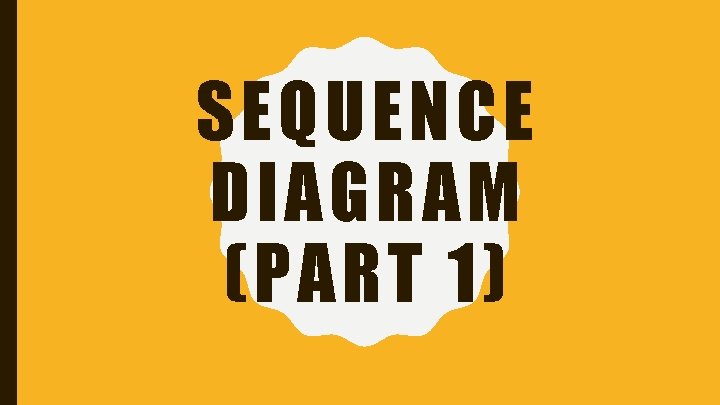 SEQUENCE DIAGRAM (PART 1) 