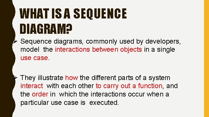 WHAT IS A SEQUENCE DIAGRAM? Sequence diagrams, commonly used by developers, model the interactions