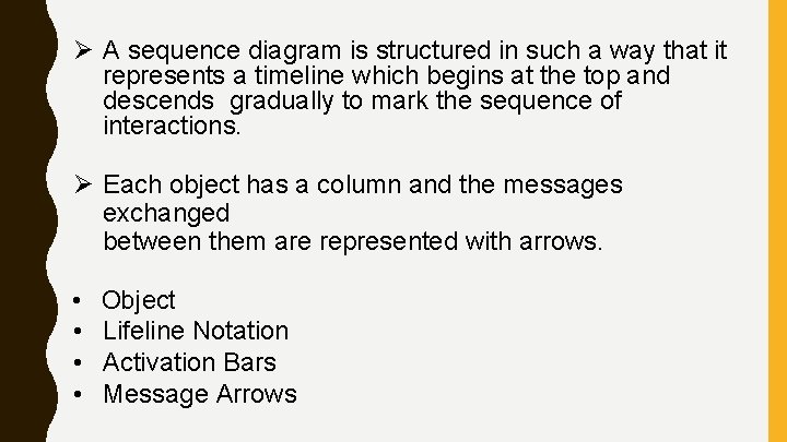 A sequence diagram is structured in such a way that it represents a