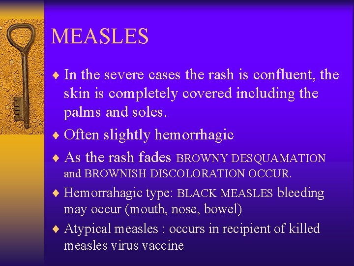 MEASLES ¨ In the severe cases the rash is confluent, the skin is completely
