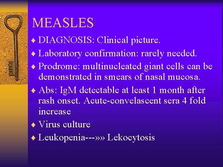MEASLES ¨ DIAGNOSIS: Clinical picture. ¨ Laboratory confirmation: rarely needed. ¨ Prodrome: multinucleated giant