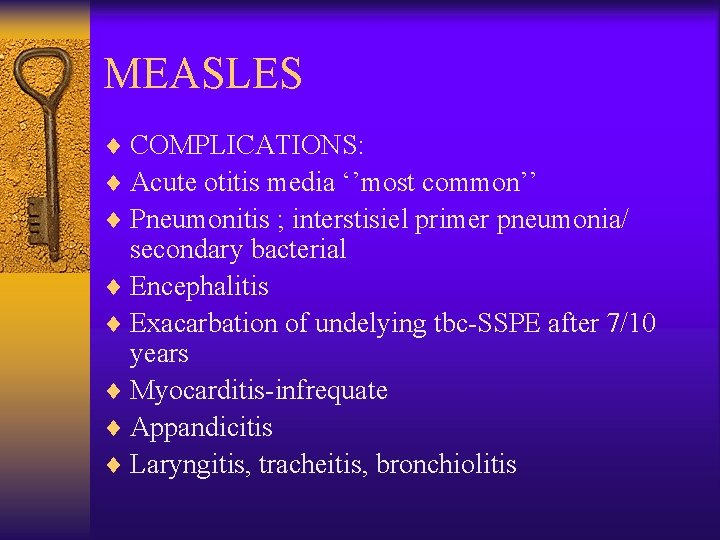 MEASLES ¨ COMPLICATIONS: ¨ Acute otitis media ‘’most common’’ ¨ Pneumonitis ; interstisiel primer