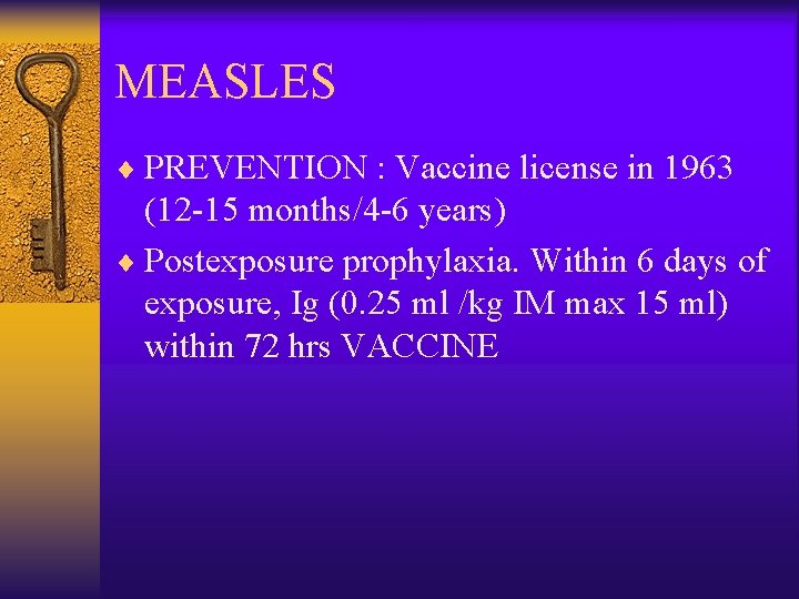 MEASLES ¨ PREVENTION : Vaccine license in 1963 (12 -15 months/4 -6 years) ¨