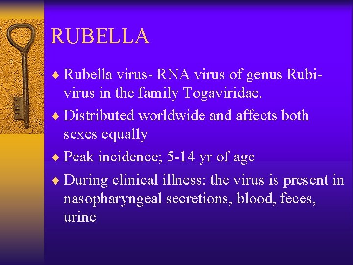 RUBELLA ¨ Rubella virus- RNA virus of genus Rubi- virus in the family Togaviridae.