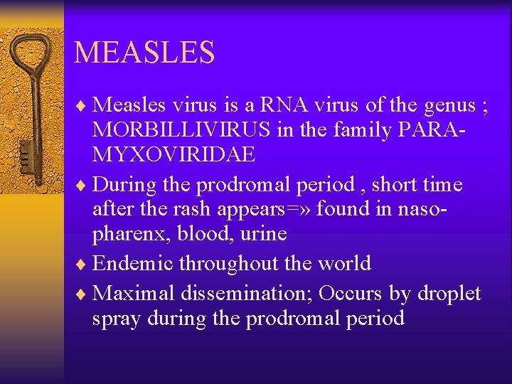 MEASLES ¨ Measles virus is a RNA virus of the genus ; MORBILLIVIRUS in