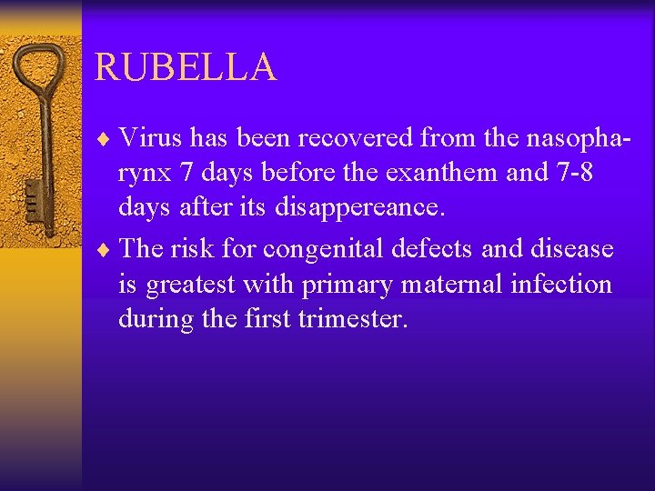 RUBELLA ¨ Virus has been recovered from the nasopha- rynx 7 days before the