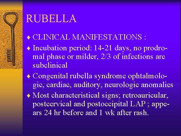 RUBELLA ¨ CLINICAL MANIFESTATIONS : ¨ Incubation period: 14 -21 days, no prodro- mal