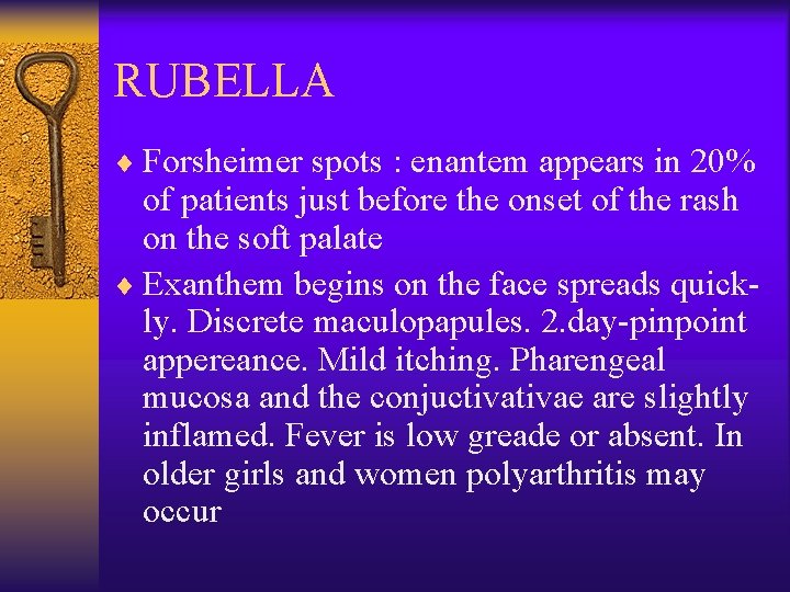 RUBELLA ¨ Forsheimer spots : enantem appears in 20% of patients just before the