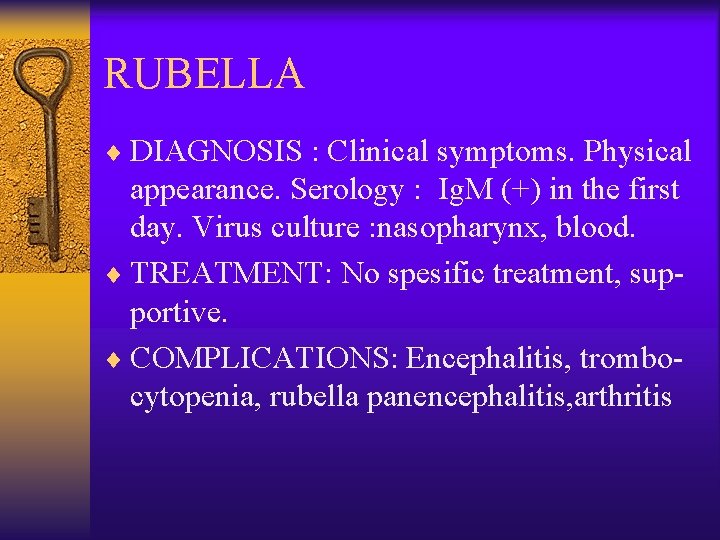 RUBELLA ¨ DIAGNOSIS : Clinical symptoms. Physical appearance. Serology : Ig. M (+) in