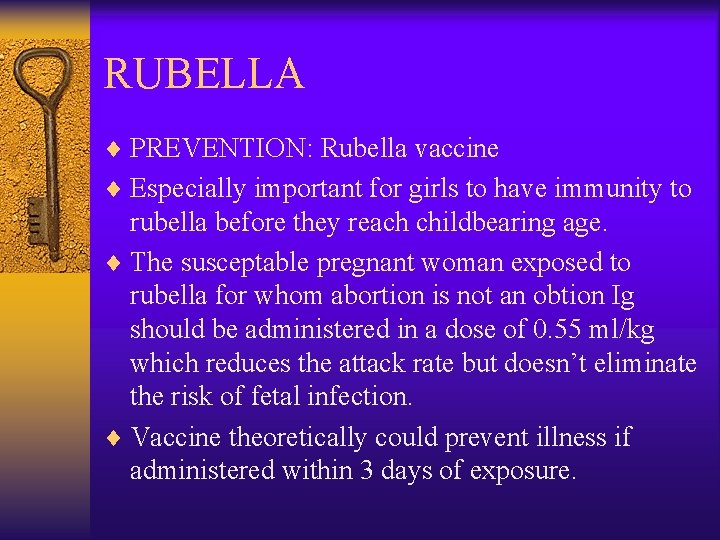 RUBELLA ¨ PREVENTION: Rubella vaccine ¨ Especially important for girls to have immunity to