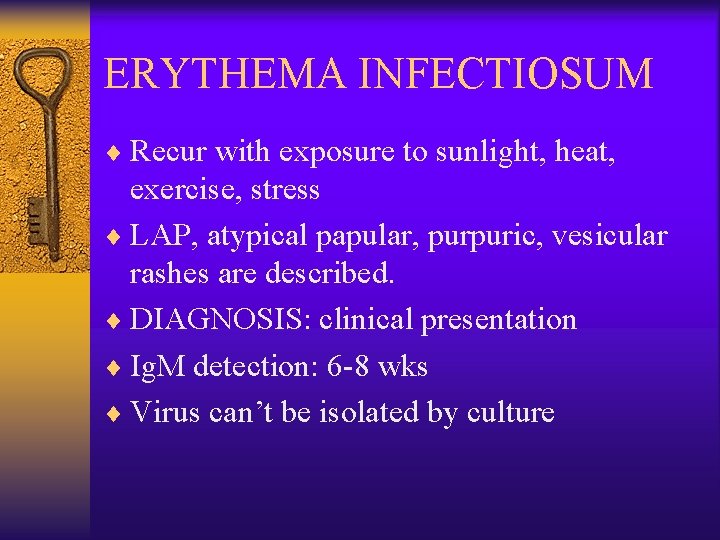 ERYTHEMA INFECTIOSUM ¨ Recur with exposure to sunlight, heat, exercise, stress ¨ LAP, atypical