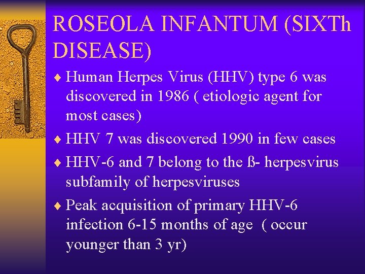 ROSEOLA INFANTUM (SIXTh DISEASE) ¨ Human Herpes Virus (HHV) type 6 was discovered in