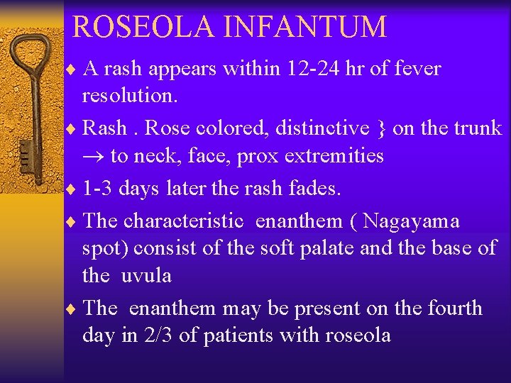 ROSEOLA INFANTUM ¨ A rash appears within 12 -24 hr of fever resolution. ¨