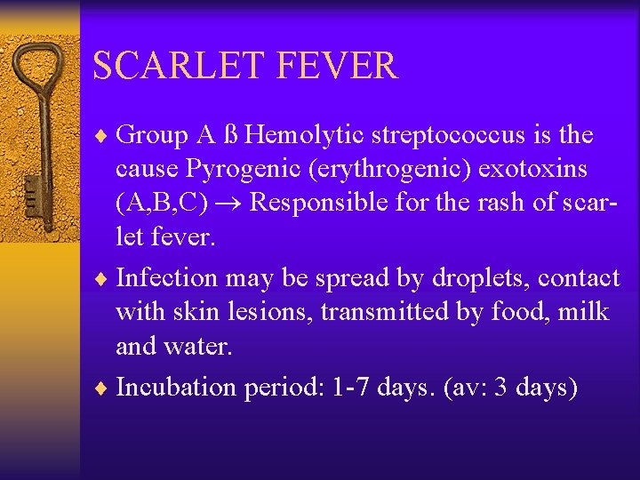 SCARLET FEVER ¨ Group A ß Hemolytic streptococcus is the cause Pyrogenic (erythrogenic) exotoxins