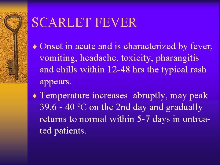 SCARLET FEVER ¨ Onset in acute and is characterized by fever, vomiting, headache, toxicity,