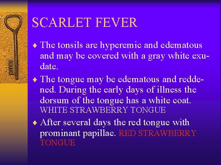 SCARLET FEVER ¨ The tonsils are hyperemic and edematous and may be covered with