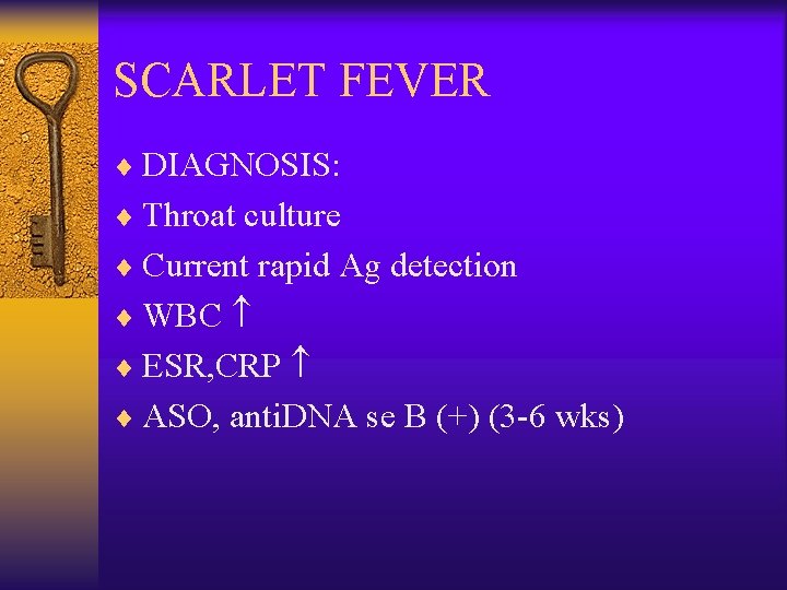 SCARLET FEVER ¨ DIAGNOSIS: ¨ Throat culture ¨ Current rapid Ag detection ¨ WBC