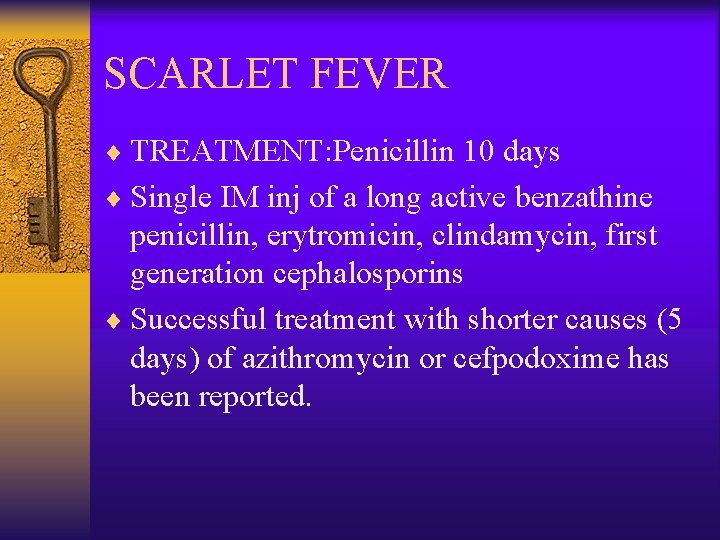 SCARLET FEVER ¨ TREATMENT: Penicillin 10 days ¨ Single IM inj of a long