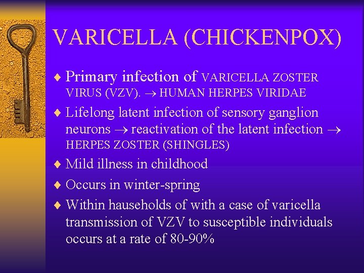 VARICELLA (CHICKENPOX) ¨ Primary infection of VARICELLA ZOSTER VIRUS (VZV). HUMAN HERPES VIRIDAE ¨