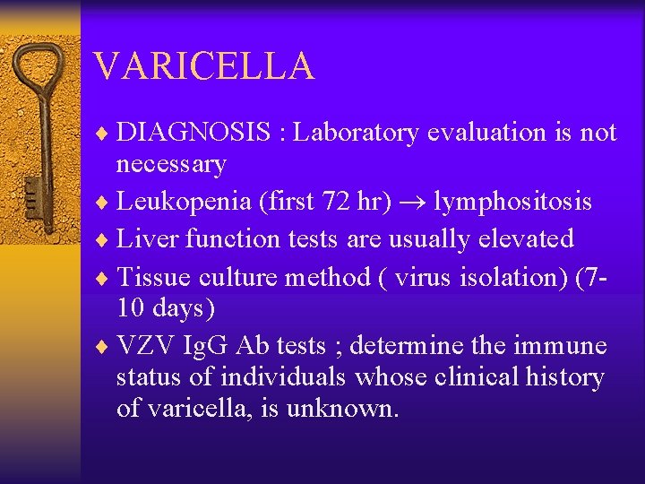 VARICELLA ¨ DIAGNOSIS : Laboratory evaluation is not necessary ¨ Leukopenia (first 72 hr)