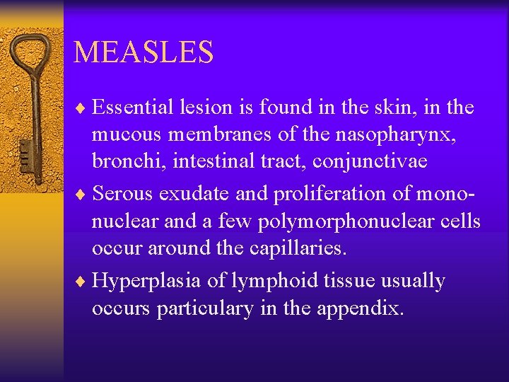 MEASLES ¨ Essential lesion is found in the skin, in the mucous membranes of