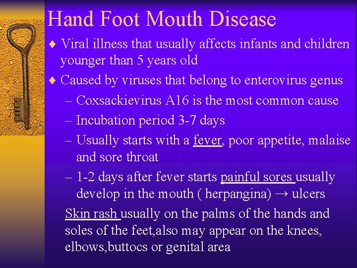 Hand Foot Mouth Disease ¨ Viral illness that usually affects infants and children younger