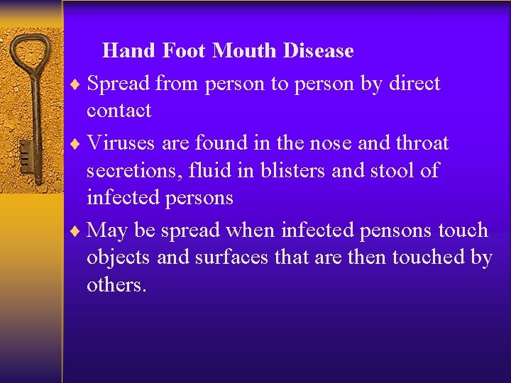 Hand Foot Mouth Disease ¨ Spread from person to person by direct contact ¨