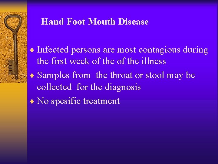 Hand Foot Mouth Disease ¨ Infected persons are most contagious during the first week