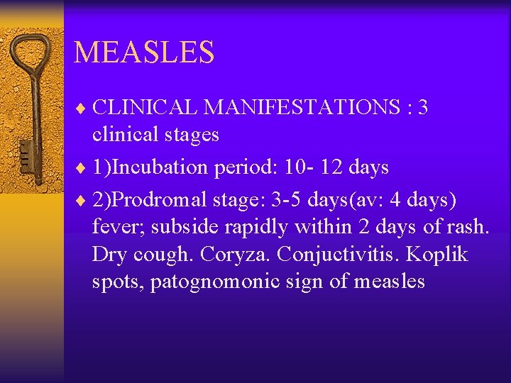 MEASLES ¨ CLINICAL MANIFESTATIONS : 3 clinical stages ¨ 1)Incubation period: 10 - 12