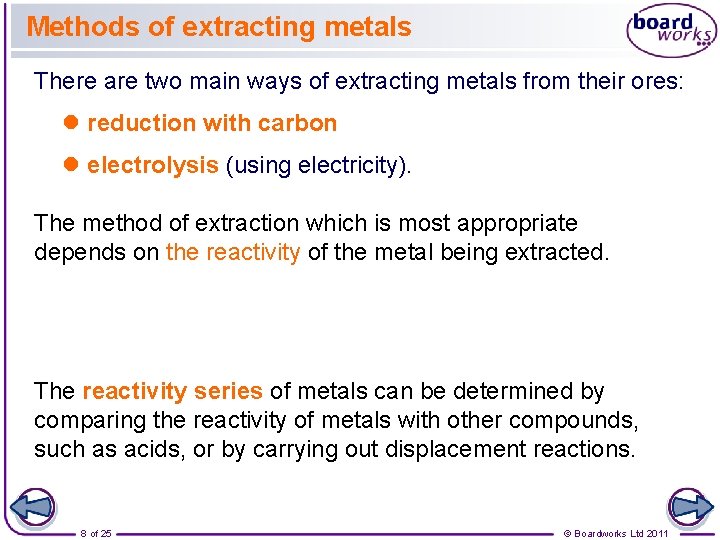 Methods of extracting metals There are two main ways of extracting metals from their