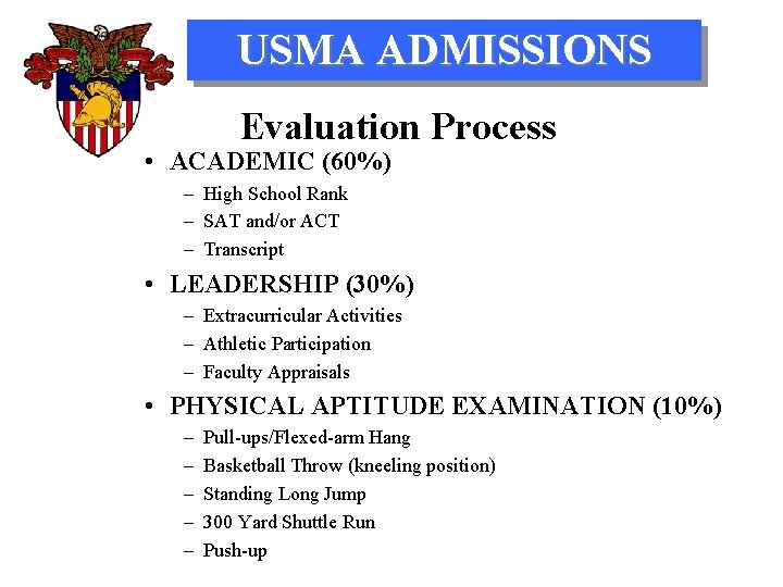 USMA ADMISSIONS Evaluation Process • ACADEMIC (60%) – High School Rank – SAT and/or
